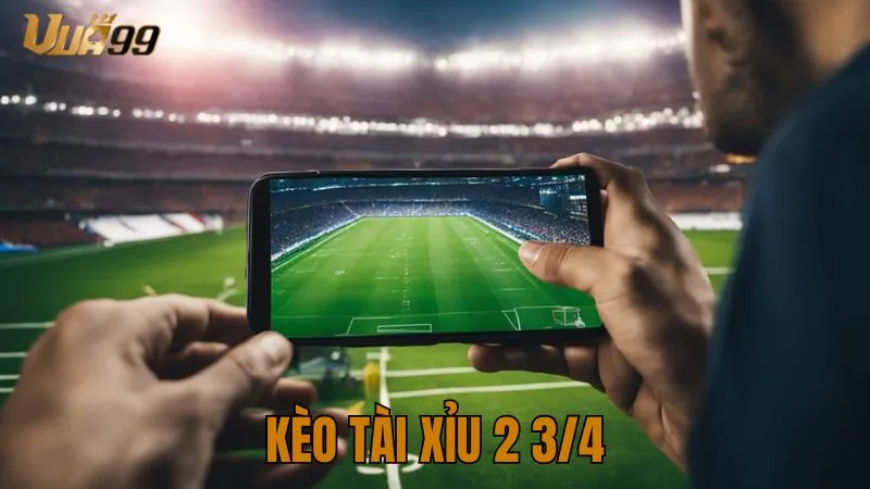 kèo tài xỉu 2 3/4